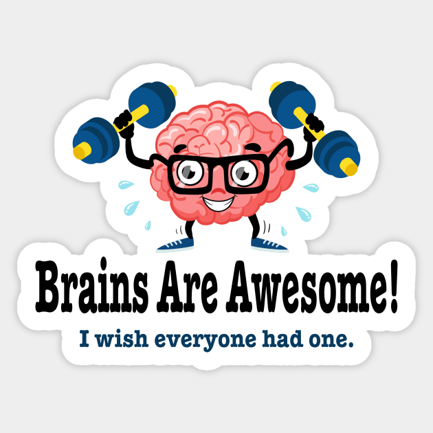 Brains are awesome wish everyone had one funny Sticker by pickledpossums